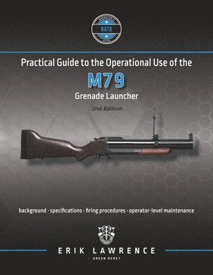 Erik Lawrence - Practical Guide to the Operational Use of the M79 Grenade Launcher, Häftad. Tillgänglighet: Lägg i varukorg
