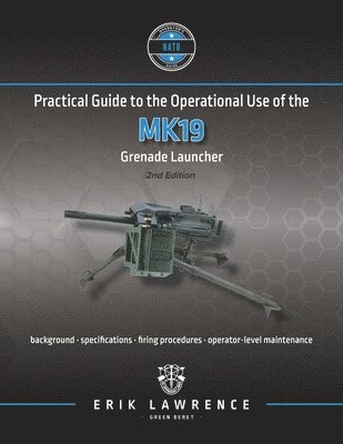 Erik Lawrence - Practical Guide to the Operational Use of the MK19 Grenade Launcher, Häftad. Tillgänglighet: Lägg i varukorg
