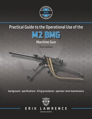 Erik Lawrence - Practical Guide to the Operational Use of the M2 BMG Machine Gun, Häftad. Tillgänglighet: Lägg i varukorg