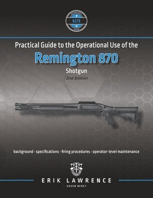 Erik Lawrence - Practical Guide to the Operational Use of the Remington 870 Shotgun, Häftad. Tillgänglighet: Lägg i varukorg