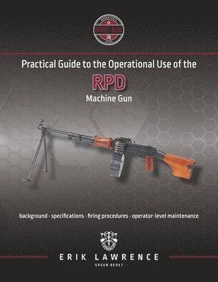 Erik Lawrence - Practical Guide to the Operational Use of the RPD Machine Gun, Häftad. Tillgänglighet: Lägg i varukorg