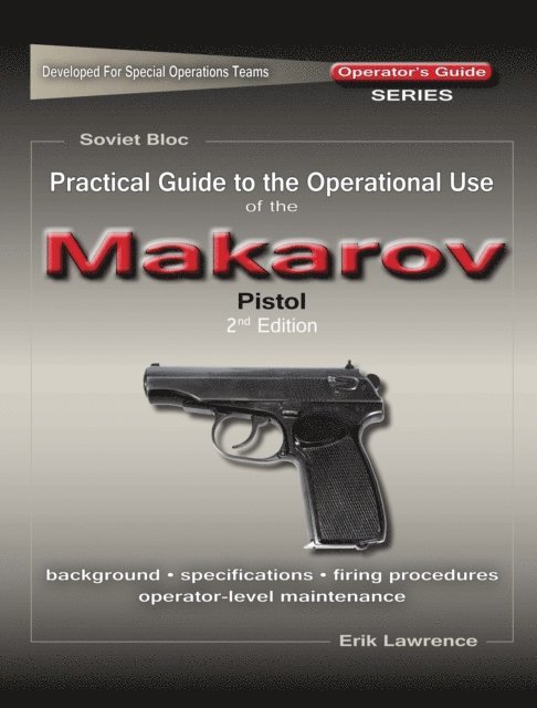 Erik Lawrence - Practical Guide to the Operational Use of the Makarov PM Pistol, E-bok. Tillgänglighet: Lägg i varukorg
