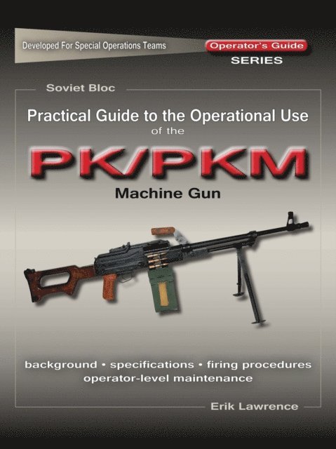 Erik Lawrence - Practical Guide to the Operational Use of the PK/PKM Machine Gun, E-bok. Tillgänglighet: Lägg i varukorg