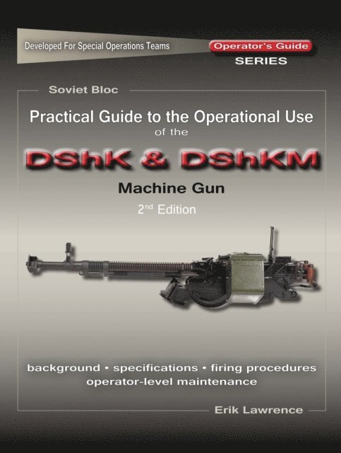 Erik Lawrence - Practical Guide to the Operational Use of the DShK & DShKM Machine Gun, E-bok. Tillgänglighet: Lägg i varukorg
