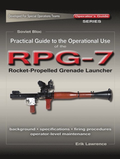 Erik Lawrence - Practical Guide to the Operational Use of the RPG-7 Grenade Launcher, E-bok. Tillgänglighet: Lägg i varukorg