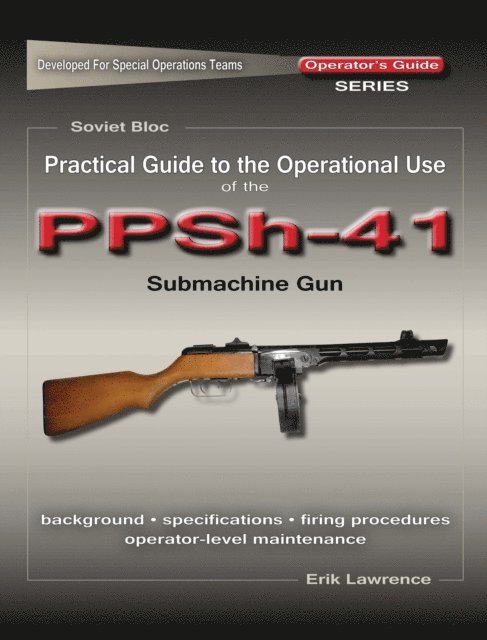 Erik Lawrence - Practical Guide to the Operational Use of the PPSh-41 Submachine Gun, E-bok. Tillgänglighet: Lägg i varukorg