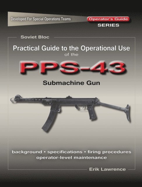 Erik Lawrence - Practical Guide to the Operational Use of the PPS-43 Submachine Gun, E-bok. Tillgänglighet: Lägg i varukorg