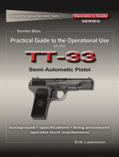 Erik Lawrence - Practical Guide to the Operational Use of the TT-33 Tokarev Pistol, E-bok. Tillgänglighet: Lägg i varukorg
