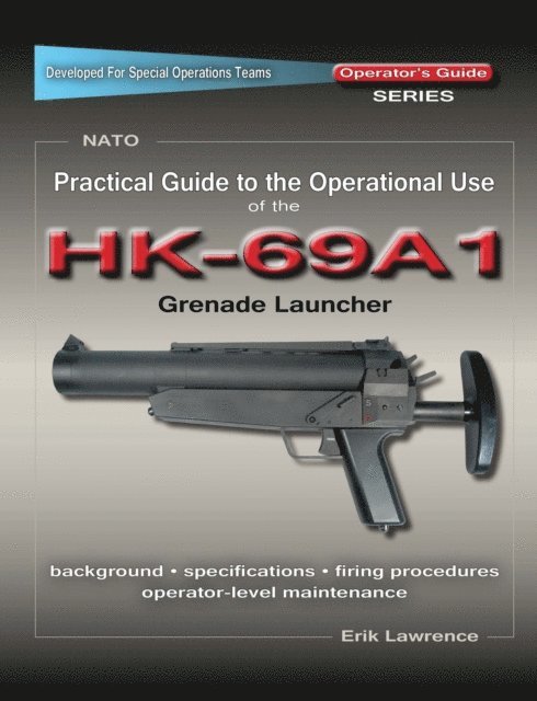Erik Lawrence - Practical Guide to the Operational Use of the HK69A1 Grenade Launcher, E-bok. Tillgänglighet: Lägg i varukorg