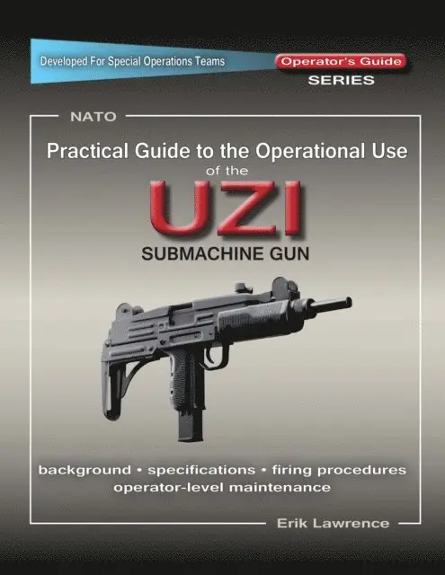 Practical Guide to the Operational Use of the Uzi Submachine Gun