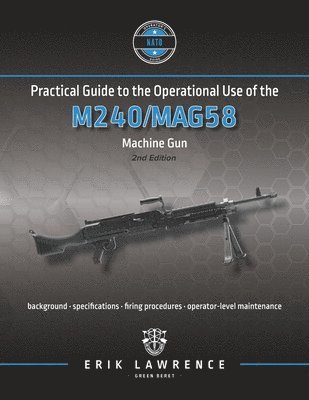 Erik Lawrence - Practical Guide to the Operational Use of the M240/MAG58 Machine Gun, Häftad. Tillgänglighet: Lägg i varukorg