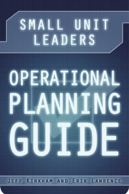 Erik Lawrence, Jeff Kirkham - Small Unit Leaders Operational Planning Guide, E-bok. Tillgänglighet: Lägg i varukorg