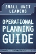 Small Unit Leaders Operational Planning Guide
