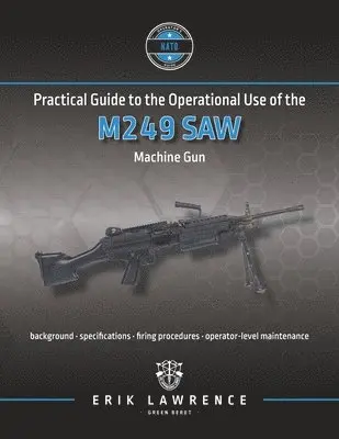 Erik Lawrence - Practical Guide to the Operational Use of the M249 SAW Machine Gun, Häftad. Tillgänglighet: Lägg i varukorg