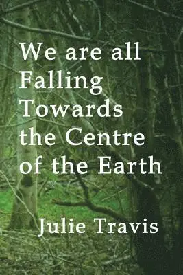 Julie Travis - We are all Falling Towards the Centre of the Earth, Häftad. Tillgänglighet: Lägg i varukorg