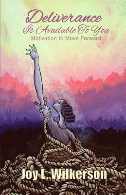 Joy L. Wilkerson - Deliverance Is Available to You: Motivation to Move Forward, Häftad