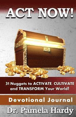 Pamela Hardy - ACT Now: 31 Nuggets to Activate, Cultivate and Transform Your World, Häftad