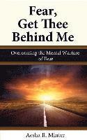 Aesha R. Minter - Fear, Get Thee Behind Me, Häftad