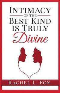 Rachel L. Fox - Intimacy of the Best Kind Is Truly Divine, Häftad