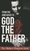 Michael Francise - From the Godfather to God the Father: The Michael Francise Story, Häftad