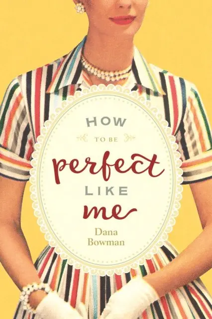 Dana Bowman - How to Be Perfect Like Me, E-bok. Tillgänglighet: Lägg i varukorg