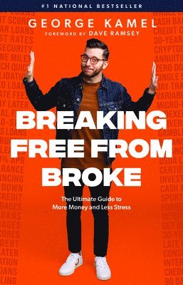 George Kamel - Breaking Free from Broke: The Ultimate Guide to More Money and Less Stress, Inbunden