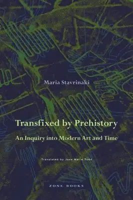 Transfixed by Prehistory - An Inquiry into Modern Art and Time