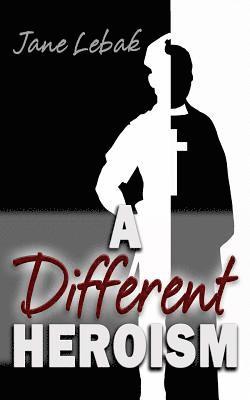 Jane Lebak - A Different Heroism, Häftad