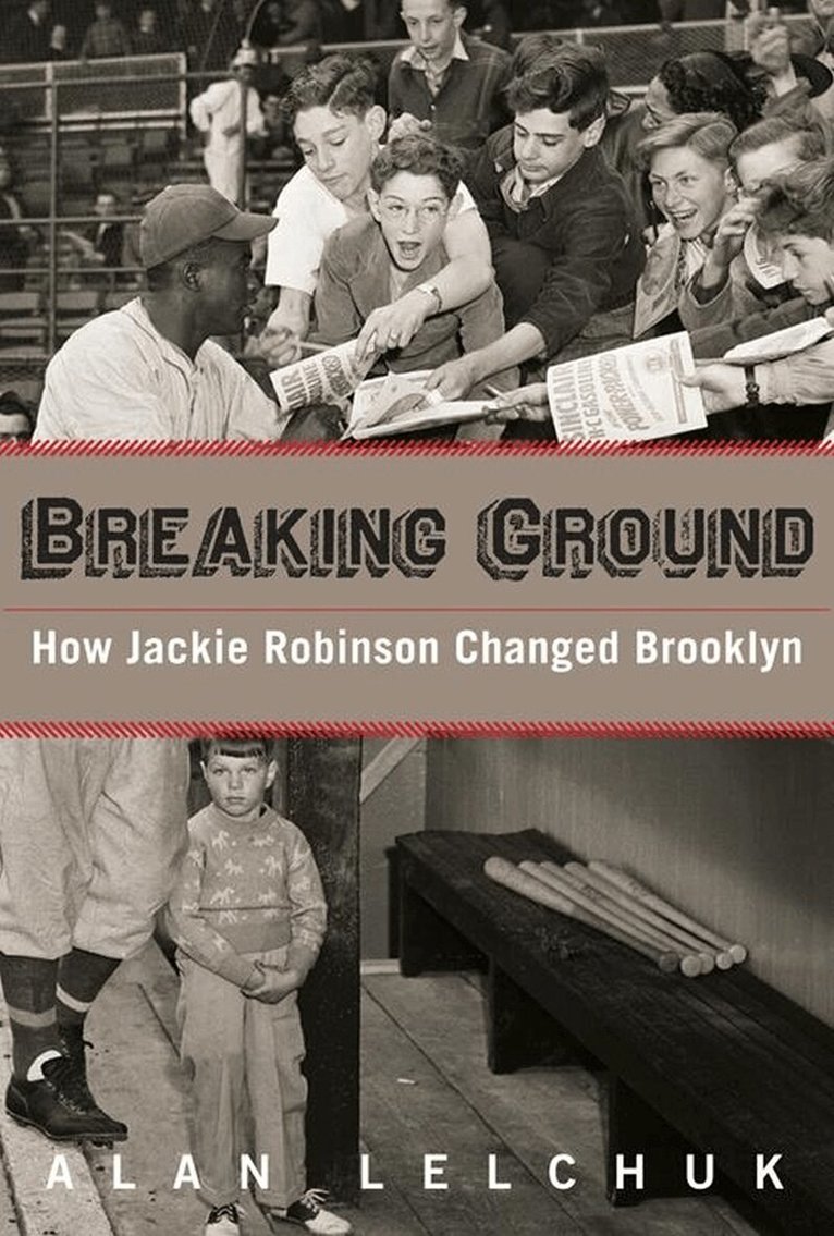 Alan Lelchuk - Breaking Ground: How Jackie Robinson Changed Brooklyn, Häftad