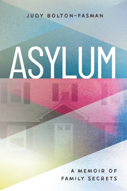 Judy Bolton-Fasman - Asylum, A Memoir of Family Secrets, E-bok
