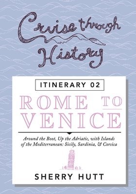 Sherry Hutt - Cruise Through History: Rome to Venice, Häftad