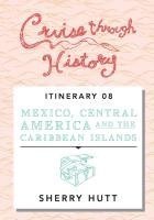 Sherry Hutt - Cruise Through History: Mexico, Central America, and the Caribbean, Häftad