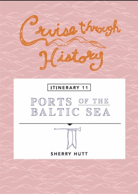 Sherry Hutt - Cruise Through History:  Ports of the Baltic Sea, E-bok