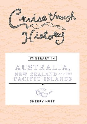 Sherry Hutt - Cruise Through History - Australia, New Zealand and the Pacific Islands, Häftad
