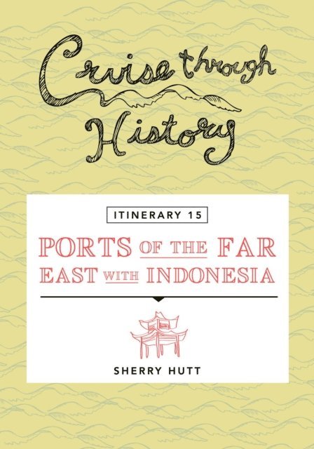 Sherry Hutt - Cruise Through History - Itinerary 15 - Ports of the Far East with Indonesia, E-bok