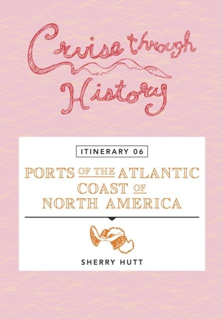 Sherry Hutt - Cruise Through History - Itinerary 06 - Ports of the Atlantic Coast of North America, E-bok