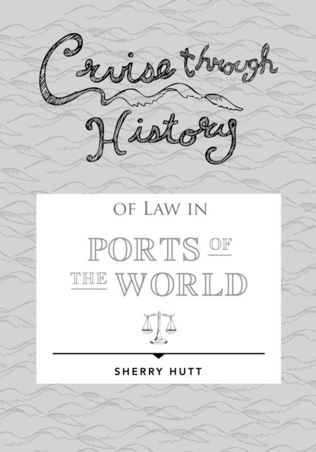 Sherry Hutt - Cruise through History of Law in Ports of the World, E-bok