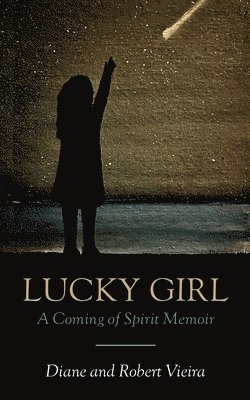 Diane Vieira, Robert Vieira - Lucky Girl: A Coming of Spirit Memoir, Häftad