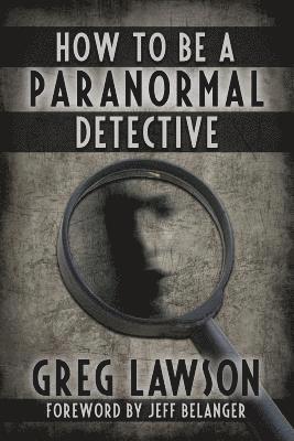Greg Lawson - How To Be A Paranormal Detective, Häftad