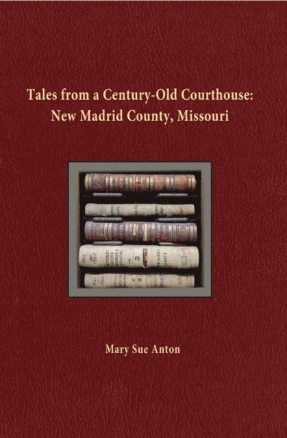 Mary Sue Anton - Tales of a Century-Old Courthouse: New Madrid County, Missouri, E-bok. Tillgänglighet: Lägg i varukorg
