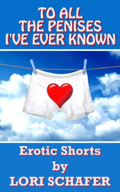 Lori Schafer - To All the Penises I've Ever Known: Erotic Shorts by Lori Schafer, E-bok