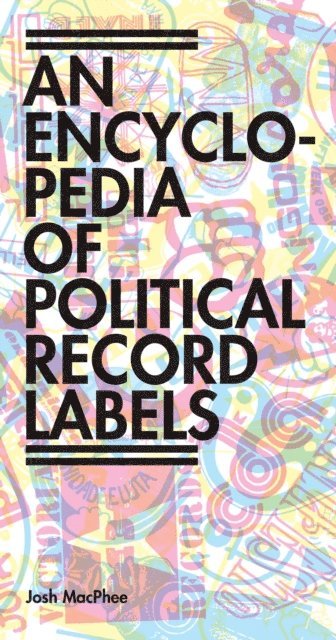 Josh MacPhee - Encyclopedia of Political Record Labels, E-bok
