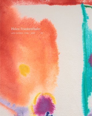 Helen Frankenthaler: Late Works, 1988–2009, Inbunden