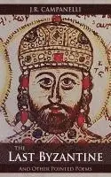 J R Campanelli - Last Byzantine and Other Pointed Poems, Häftad. Tillgänglighet: Lägg i varukorg