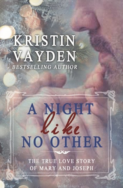 Kristin Vayden - Night Like No Other: The True Love Story Of Mary And Joseph, E-bok