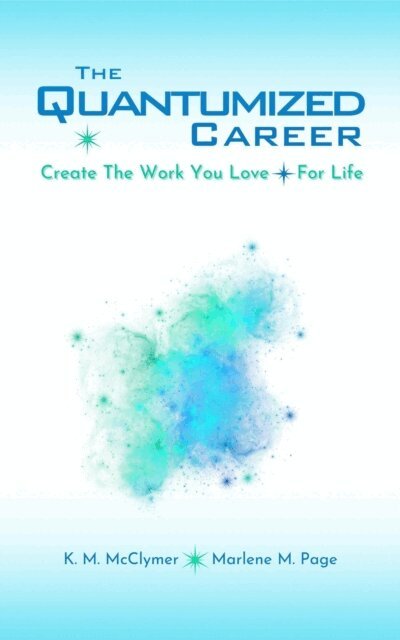 Marlene M. Page, K. M. McClymer - Quantumized Career: Create the Work You Love - For Life, E-bok