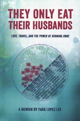 Cara Lopez Lee - They Only Eat Their Husbands, Häftad