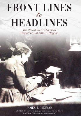James J Heiman - Front Lines to Headlines, Inbunden