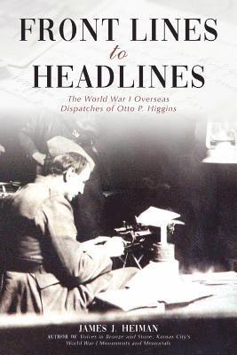 James J Heiman - Front Lines to Headlines, Häftad