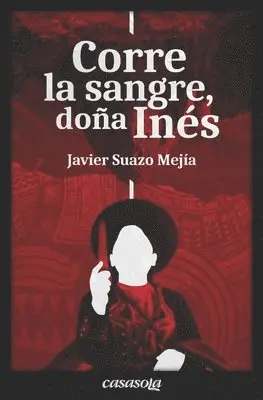 Javier Suazo Mejía - Corre la sangre, Doña Inés, Häftad. Tillgänglighet: Lägg i varukorg
